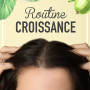 ROUTINE CROISSANCE pour Stimuler la Pousse des Cheveux